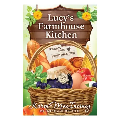 "Lucy's Farmhouse Kitchen: Recipes from the Dewberry Farm Mysteries" - "" ("Macinerney Karen")(P