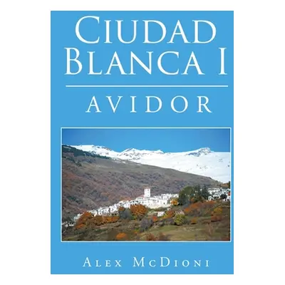 "Ciudad Blanca I: Avidor" - "" ("McDioni Alex")(Paperback)