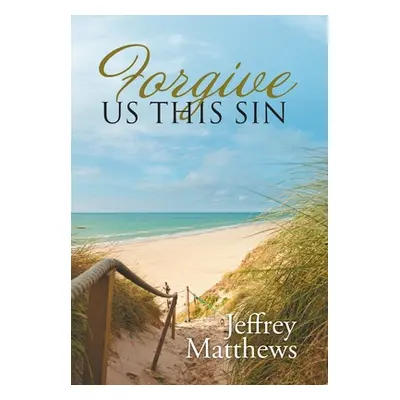 "Forgive Us This Sin" - "" ("Matthews Jeffrey")(Pevná vazba)