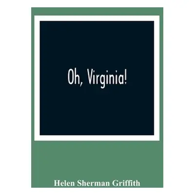 "Oh, Virginia!" - "" ("Sherman Griffith Helen")(Paperback)