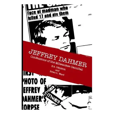 "Jeffrey Dahmer Confessions of the Milwaukee Cannibal" - "" ("Ward Brian L.")(Paperback)