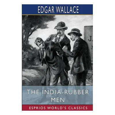 "The India-Rubber Men (Esprios Classics)" - "" ("Wallace Edgar")(Paperback)