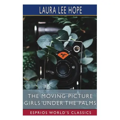 "The Moving Picture Girls Under the Palms (Esprios Classics)" - "" ("Hope Laura Lee")(Paperback)