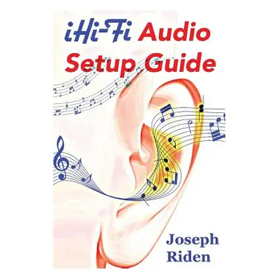 "iHi-Fi Audio Setup Guide: Enjoy More Authentic Music From Any High Fidelity Audio System" - "" 