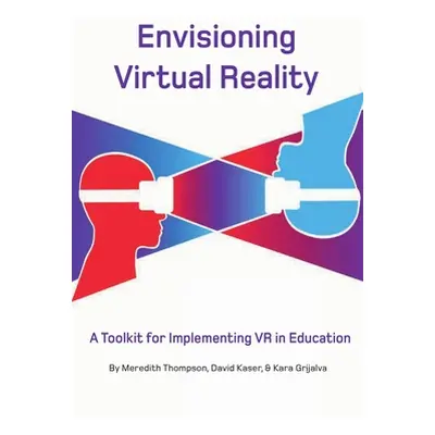 "Envisioning Virtual Reality: A Toolkit for Implementing VR in Education" - "" ("Kaser David")(P