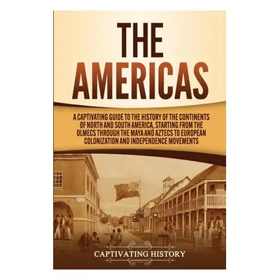 "The Americas: A Captivating Guide to the History of the Continents of North and South America, 