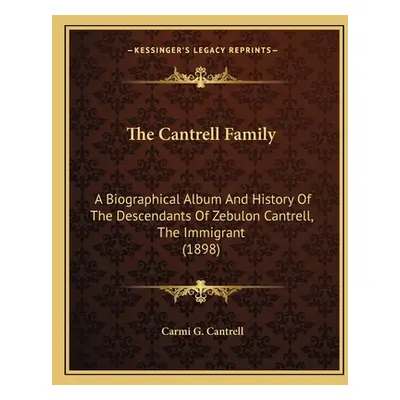 "The Cantrell Family: A Biographical Album And History Of The Descendants Of Zebulon Cantrell, T