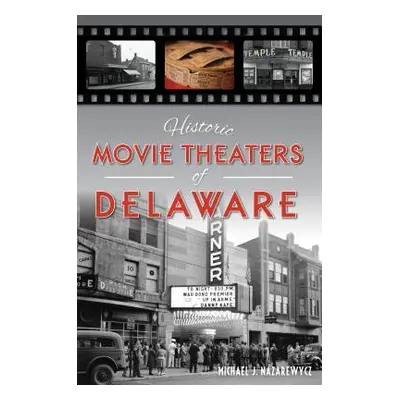 "Historic Movie Theaters of Delaware" - "" ("Nazarewycz Michael J.")(Paperback)