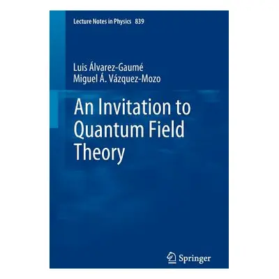 "An Invitation to Quantum Field Theory" - "" ("Alvarez-Gaum Luis")(Paperback)