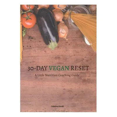 "30 Day Vegan Reset: A Little Nutrition Coaching Guide" - "" ("Sznk Sabrina")(Paperback)