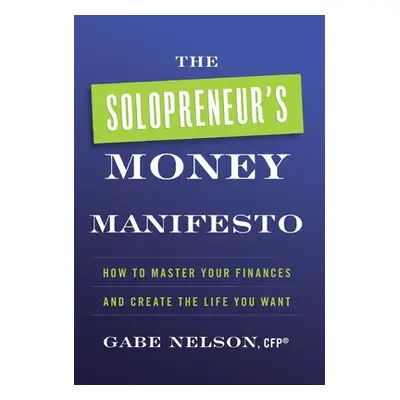 "The Solopreneur's Money Manifesto: How to Master Your Finances and Create the Life You Want" - 