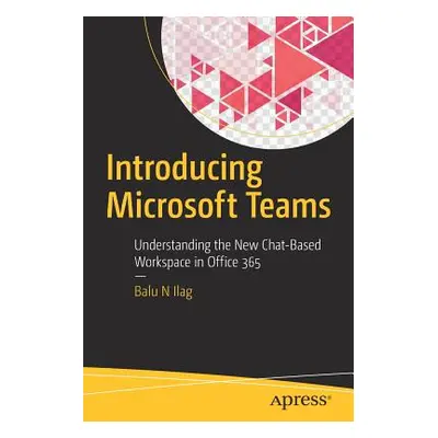 "Introducing Microsoft Teams: Understanding the New Chat-Based Workspace in Office 365" - "" ("I