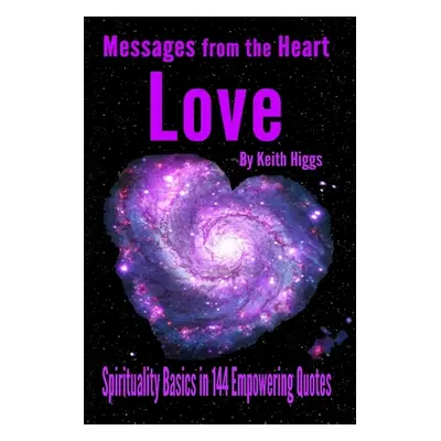 "Messages from the Heart of Love - Spirituality Basics in 144 Empowering Quotes" - "" ("Higgs Ke