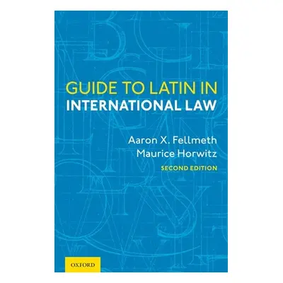 "Guide to Latin in International Law" - "" ("Fellmeth Aaron X.")(Pevná vazba)