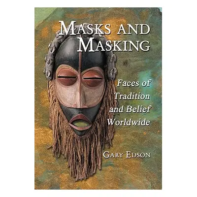 "Masks and Masking: Faces of Tradition and Belief Worldwide" - "" ("Edson Gary")(Paperback)