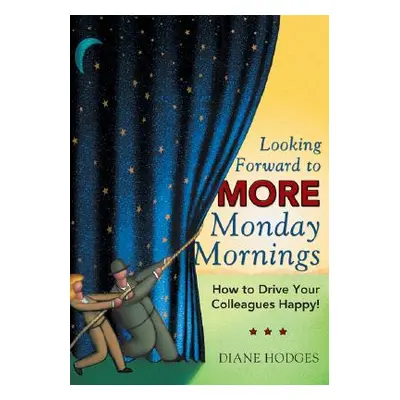 "Looking Forward to More Monday Mornings: How to Drive Your Colleagues Happy!" - "" ("Hodges Dia