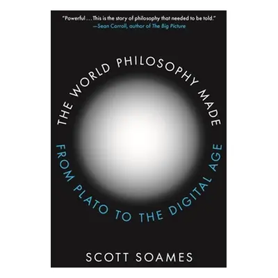 "The World Philosophy Made: From Plato to the Digital Age" - "" ("Soames Scott")(Paperback)