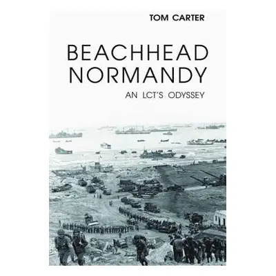 "Beachhead Normandy: An LCT's Odyssey" - "" ("Carter Thomas")(Pevná vazba)