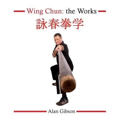 "Wing Chun: The Works" - "" ("Gibson Alan")(Paperback)