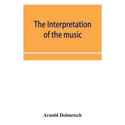 "The Interpretation of the music of the XVIIth and XVIIIth Centuries revealed by contemporary Ev