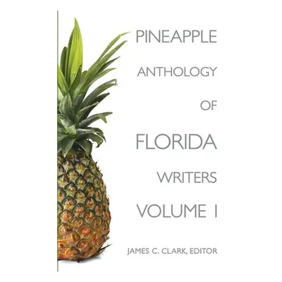 "Pineapple Anthology of Florida Writers, Volume 1" - "" ("Clark James C.")(Paperback)