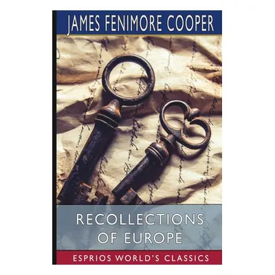 "Recollections of Europe (Esprios Classics)" - "" ("Cooper James Fenimore")(Paperback)