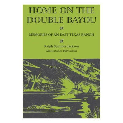 "Home on the Double Bayou: Memories of an East Texas Ranch" - "" ("Jackson Ralph Semmes")(Paperb