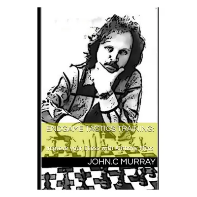 "Endgame Tactics Training: Improve your Chess with Anthony Miles" - "" ("Murray John C.")(Paperb