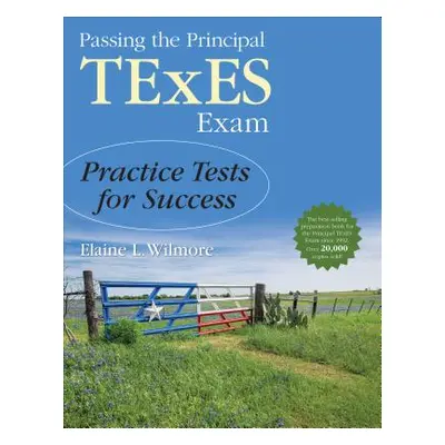 "Passing the Principal TExES Exam: Practice Tests for Success" - "" ("Wilmore Elaine L.")(Paperb