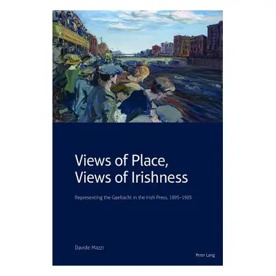 "Views of Place, Views of Irishness: Representing the Gaeltacht in the Irish Press, 1895-1905" -