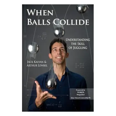 "When Balls Collide: Understanding the Skill of Juggling" - "" ("Kalvan Jack")(Paperback)