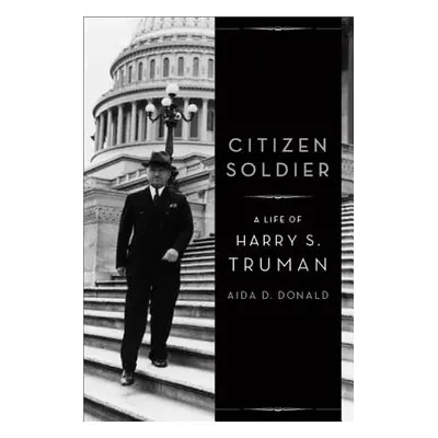 "Citizen Soldier: A Life of Harry S. Truman" - "" ("Donald Aida D.")(Pevná vazba)