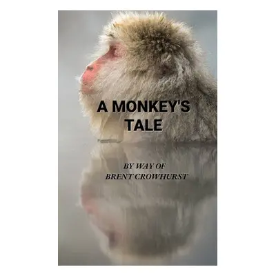 "A Monkey's Tale" - "" ("Crowhurst Brent")(Paperback)