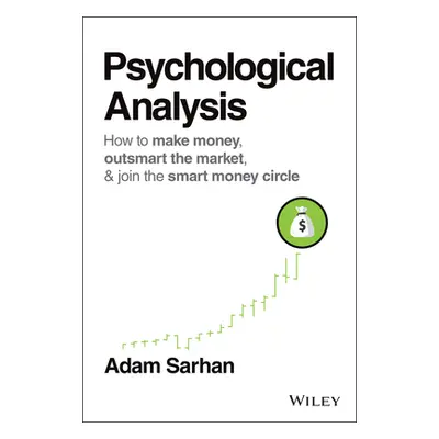 "Psychological Analysis: How to Make Money, Outsmart the Market, and Join the Smart Money Circle