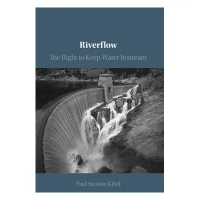 "Riverflow: The Right to Keep Water Instream" - "" ("Kibel Paul Stanton")(Paperback)