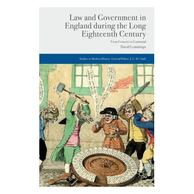 "Law and Government in England During the Long Eighteenth Century: From Consent to Command" - ""