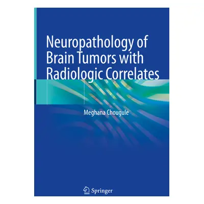 "Neuropathology of Brain Tumors with Radiologic Correlates" - "" ("Chougule Meghana")(Pevná vazb