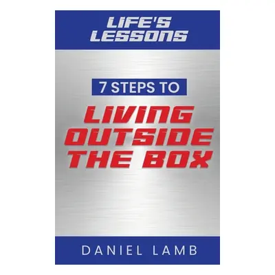 "Life's Lessons: 7 Steps to Living Outside the Box" - "" ("Lamb Daniel")(Paperback)