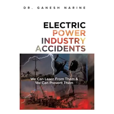 "Electric Power Industry Accidents: We Can Learn from Them & We Can Prevent Them" - "" ("Narine 