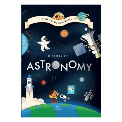 "Professor Wooford McPaw's History Of... Astronomy!" - "" ("Kruszynski Elliot")(Pevná vazba)