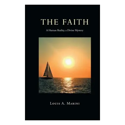 "The Faith: A Human Reality, a Divine Mystery" - "" ("Marini Louis A.")(Paperback)