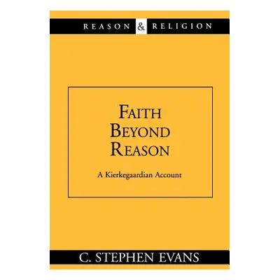 "Faith Beyond Reason: A Kierkegaardian Account" - "" ("Evans C. Stephen")(Paperback)