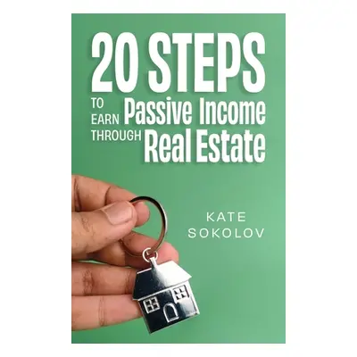 "20 Steps to Earn Passive Income Through Real Estate" - "" ("Sokolov Kate")(Paperback)