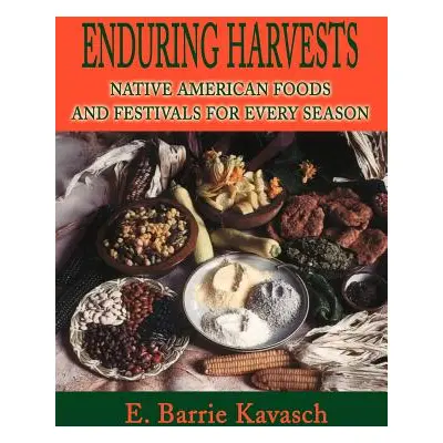 "Enduring Harvests: Native American Foods and Festivals for Every Season" - "" ("Kavasch E. Barr