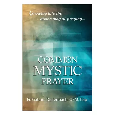 "Common Mystic Prayer" - "" ("Diefenbach Ofm Cap Gabriel")(Paperback)