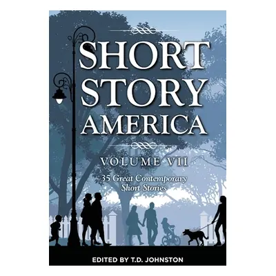 "Short Story America: Volume 7" - "" ("Johnston T. D.")(Paperback)