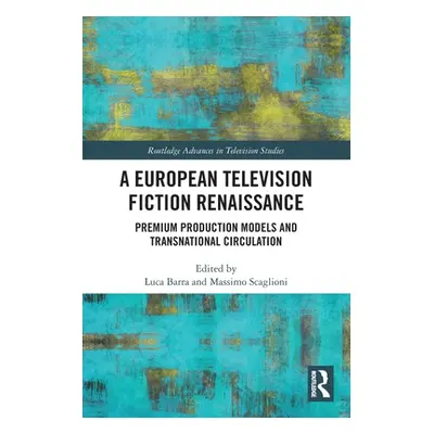 "A European Television Fiction Renaissance: Premium Production Models and Transnational Circulat