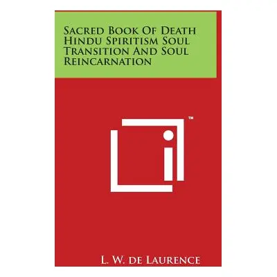 "Sacred Book Of Death Hindu Spiritism Soul Transition And Soul Reincarnation" - "" ("De Laurence