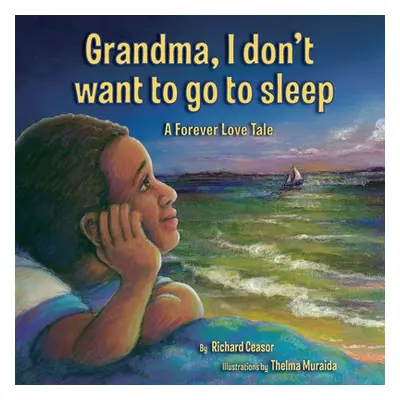 "Grandma, I don't want to go to sleep: A Forever Love Tale" - "" ("Ceasor Richard")(Paperback)