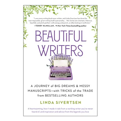 "Beautiful Writers: A Journey of Big Dreams and Messy Manuscripts--With Tricks of the Trade from